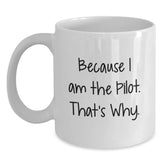 Pilot Gifts from Friends, Unique White Coffee Mugs for Men, Funny Graduation Mugs, Because I Am The Pilot. That's Why. - Main